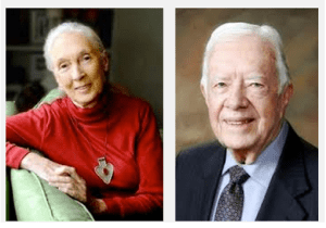 Dr. Jane Goodall, World-renowned animal researcher; Former President Jimmy Carter 